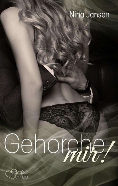 Cover of the book Gehorche mir! by Nina Jansen, Plaisir d'Amour Verlag