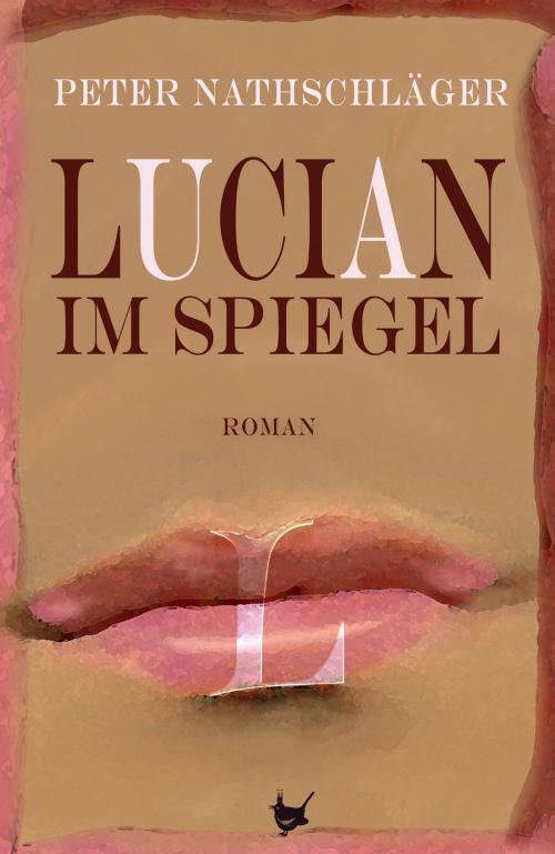 Cover of the book Lucian im Spiegel by Peter Nathschläger, Größenwahn Verlag