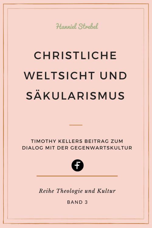 Cover of the book Christliche Weltsicht und Säkularismus by Hanniel Strebel, Folgen Verlag