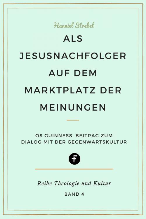 Cover of the book Als Jesusnachfolger auf dem Marktplatz der Meinungen by Hanniel Strebel, Folgen Verlag