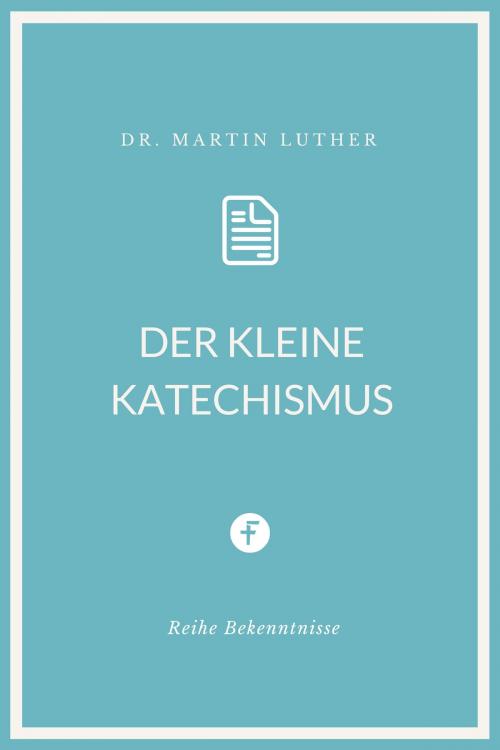 Cover of the book Der kleine Katechismus by Martin Luther, Folgen Verlag