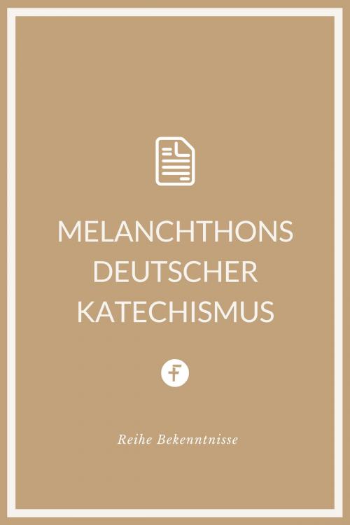 Cover of the book Melanchthons deutscher Katechismus by Philipp Melanchthon, Folgen Verlag