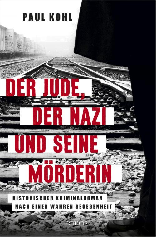 Cover of the book Der Jude, der Nazi und seine Mörderin by Paul Kohl, Emons Verlag