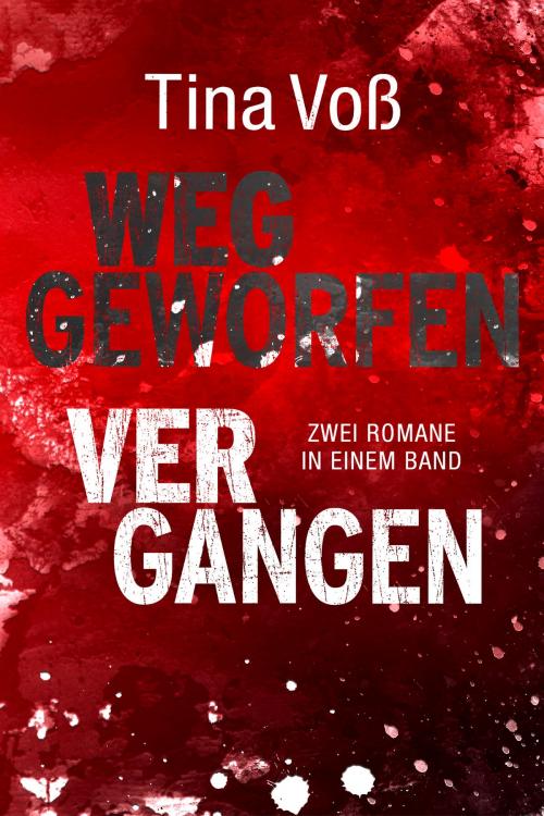 Cover of the book Weggeworfen / Vergangen: Zwei Romane in einem Band by Tina Voß, Edel Elements