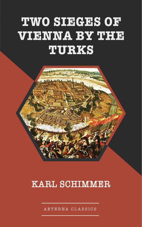 Cover of the book Two Sieges of Vienna by the Turks by Karl Schimmer, Aeterna Classics