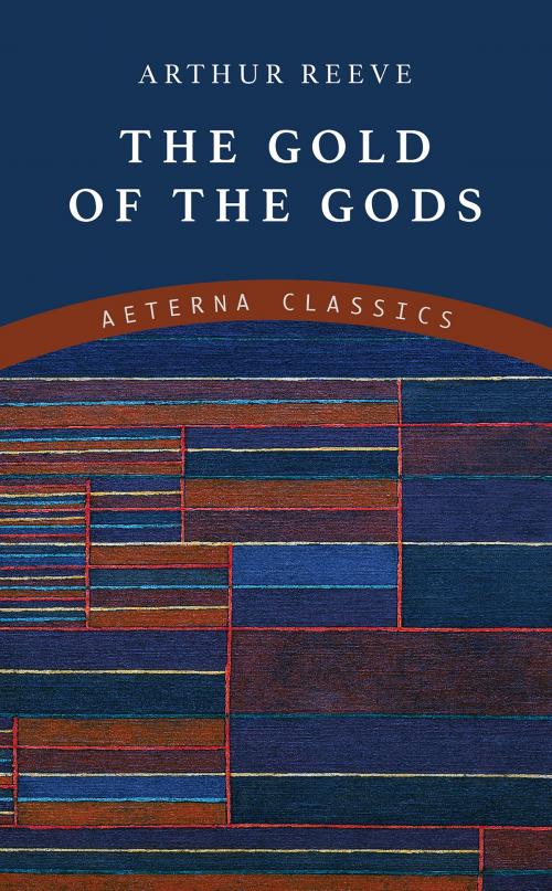 Cover of the book The Gold of the Gods by Arthur Reeve, Aeterna Classics