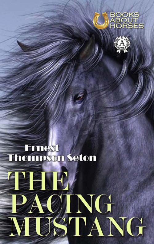 Cover of the book The Pacing Mustang by Ernest Thompson Seton, Strelbytskyy Multimedia Publishing