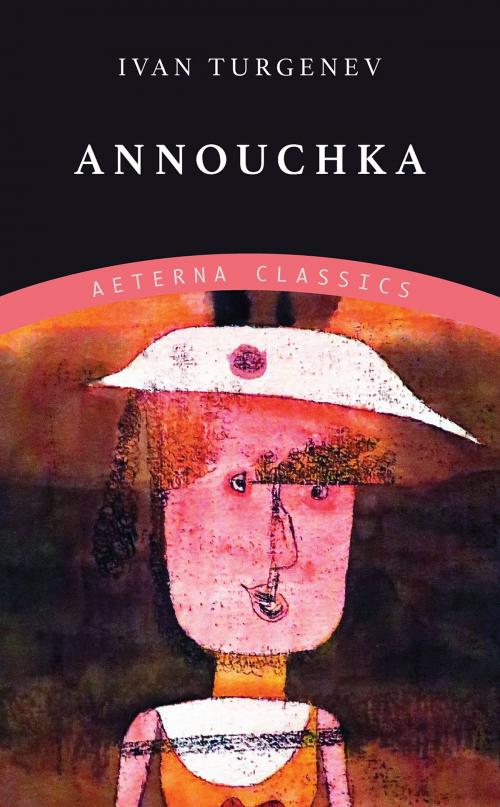 Cover of the book Annouchka by Ivan Turgenev, Aeterna Classics
