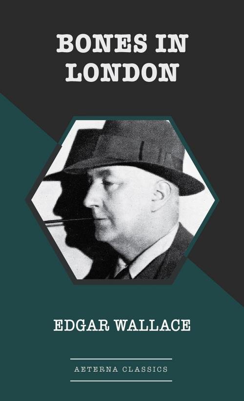 Cover of the book Bones in London by Edgar Wallace, Aeterna Classics
