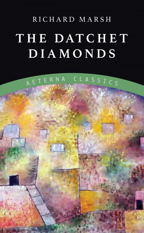Cover of the book The Datchet Diamonds by Richard Marsh, Aeterna Classics