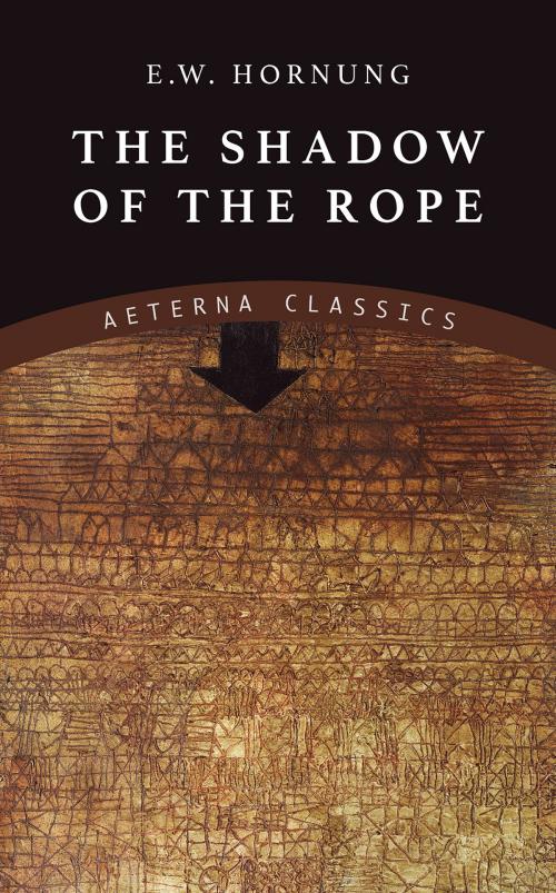 Cover of the book The Shadow of the Rope by E. W. Hornung, Aeterna Classics