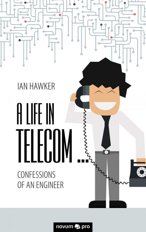 Cover of the book A Life in Telecom... by Ian Hawker, novum pro Verlag