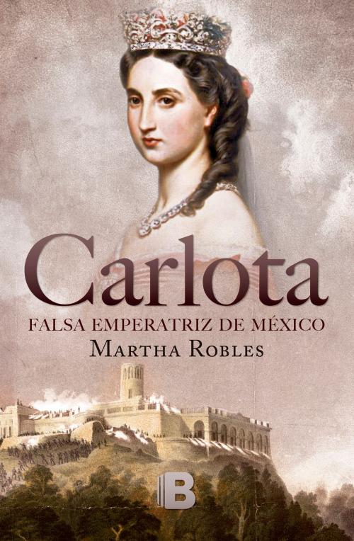 Cover of the book Carlota by Martha Robles, Penguin Random House Grupo Editorial México