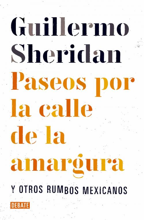 Cover of the book Paseos por la calle de la amargura by Guillermo Sheridan, Penguin Random House Grupo Editorial México