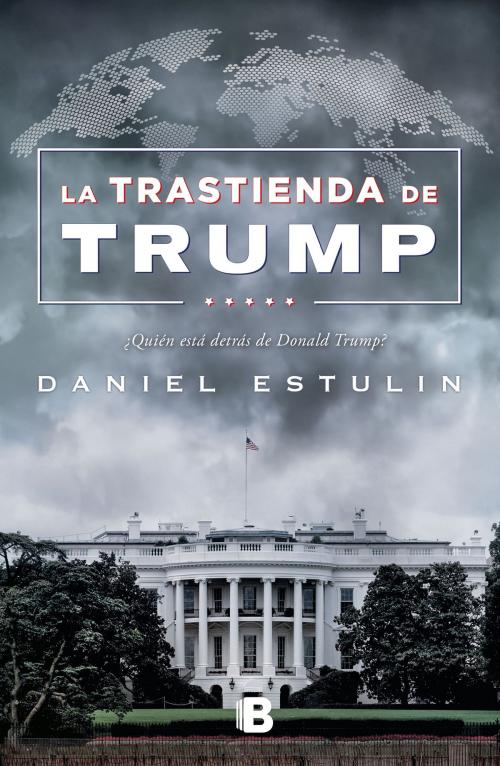 Cover of the book La trastienda de Trump by Daniel Estulin, Penguin Random House Grupo Editorial México