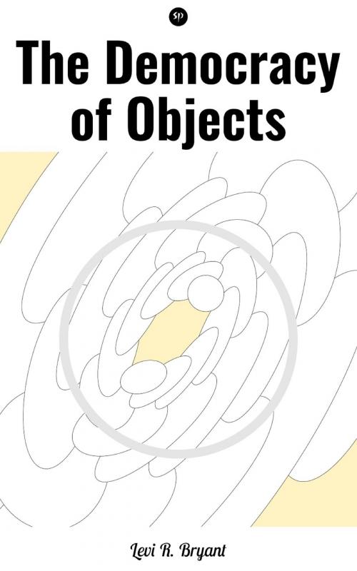 Cover of the book The Democracy of Objects by Levi R. Bryant, Studium Publishing