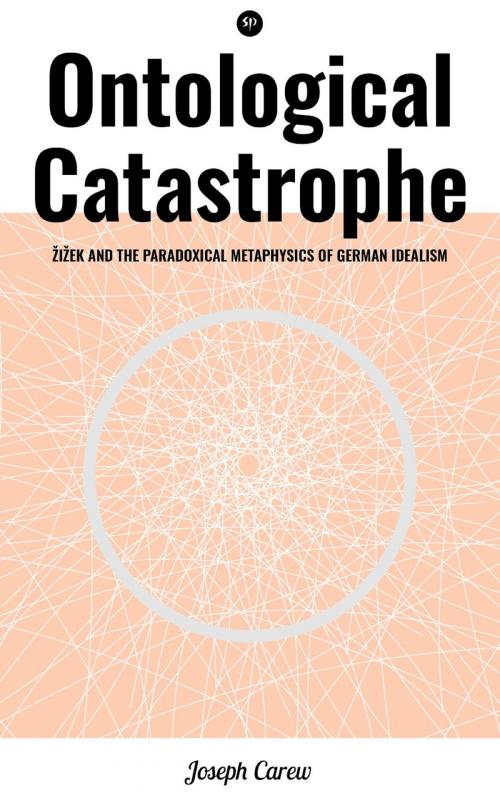 Cover of the book Ontological Catastrophe: Žižek and the Paradoxical Metaphysics of German Idealism by Joseph Carew, Studium Publishing
