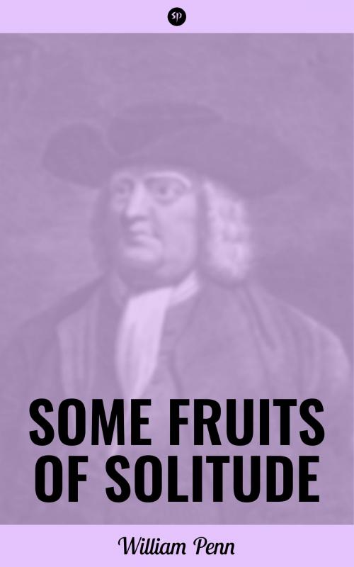 Cover of the book Some Fruits of Solitude by William Penn, Studium Publishing
