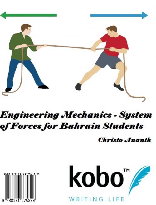 Cover of the book Engineering Mechanics - System of Forces for Bahrain Students by Christo Ananth, Rakuten Kobo Inc. Publishing, Toronto, Canada