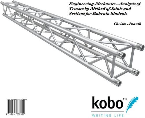 Cover of the book Engineering Mechanics - Analysis of Trusses by Method of Joints and Sections for Bahrain Students by Christo Ananth, Rakuten Kobo Inc. Publishing, Toronto, Canada
