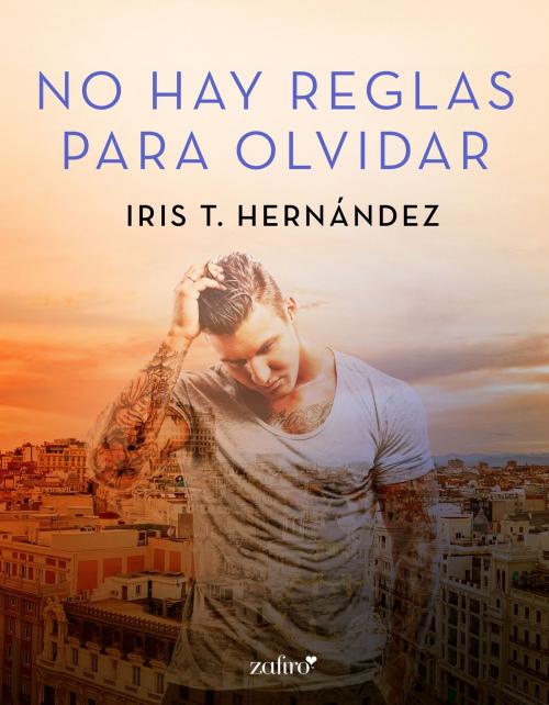 Cover of the book No hay reglas para olvidar by Iris T. Hernández, Grupo Planeta