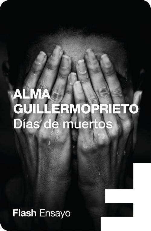 Cover of the book Días de muertos (Flash Ensayo) by Alma Guillermoprieto, Penguin Random House Grupo Editorial España