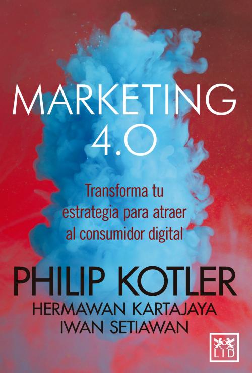 Cover of the book Marketing 4.0 by Philip Kotler, Hermawan Kartajaya, Iwan Setiawan, LID Editorial