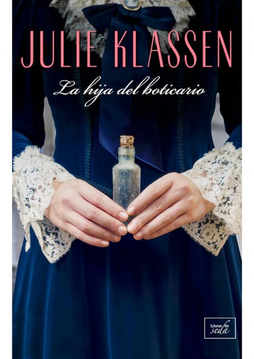 Cover of the book LA HIJA DEL BOTICARIO by Julie Klassen, LIBROS DE SEDA