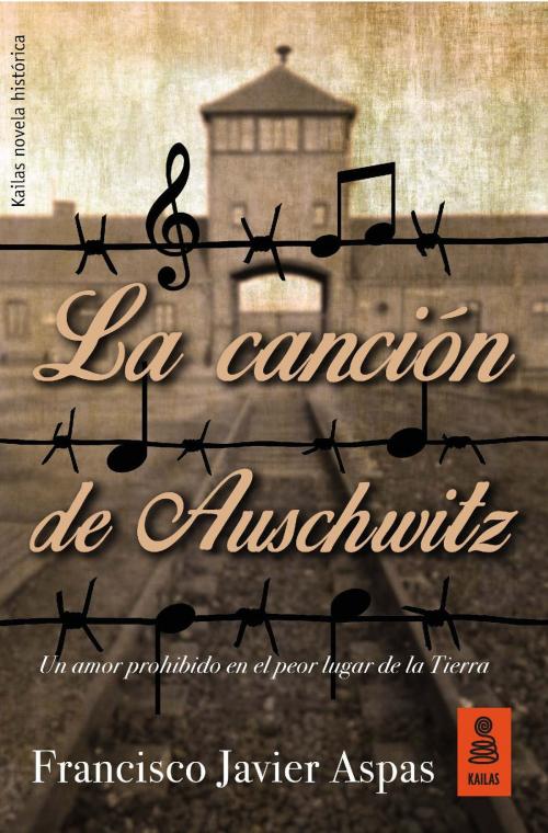Cover of the book La canción de Auschwitz by Francisco Javier Aspas, Kailas Editorial