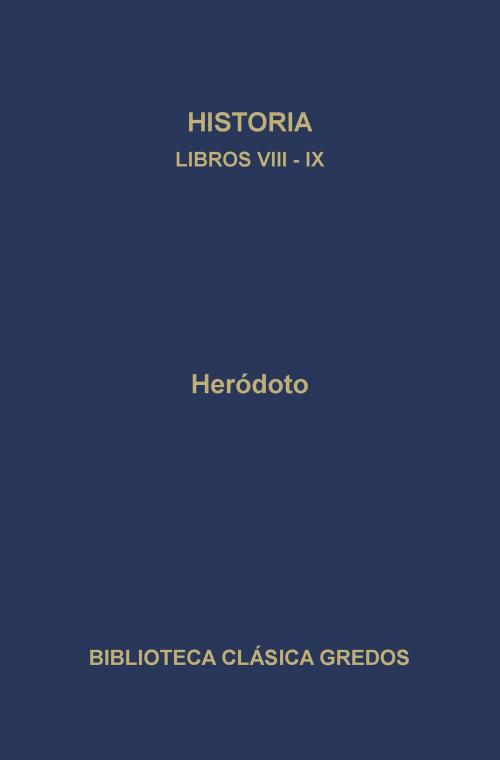 Cover of the book Historia. Libros VIII-IX by Heródoto, Gredos