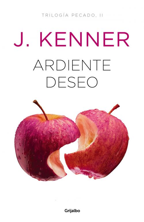 Cover of the book Ardiente deseo (Trilogía Pecado 2) by J. Kenner, Penguin Random House Grupo Editorial España