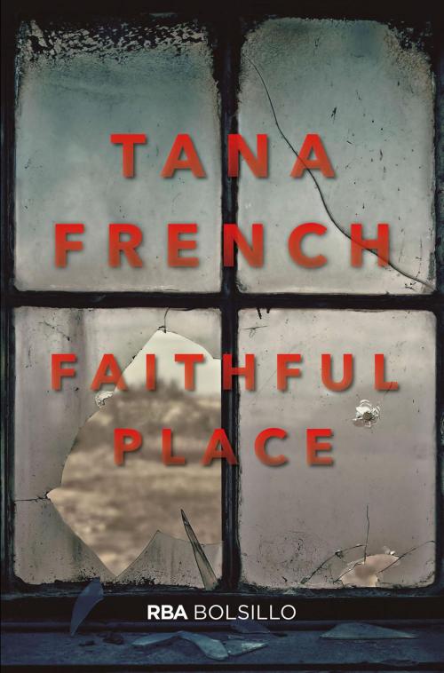 Cover of the book Faithful Place by Tana French, Tana  French, RBA