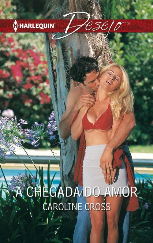 Cover of the book A chegada do amor by Caroline Cross, Harlequin, uma divisão de HarperCollins Ibérica, S.A.