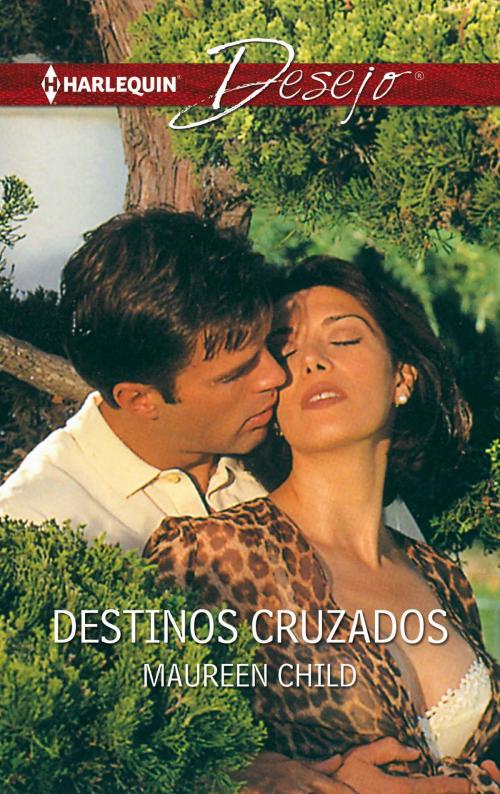 Cover of the book Destinos cruzados by Maureen Child, Harlequin, uma divisão de HarperCollins Ibérica, S.A.