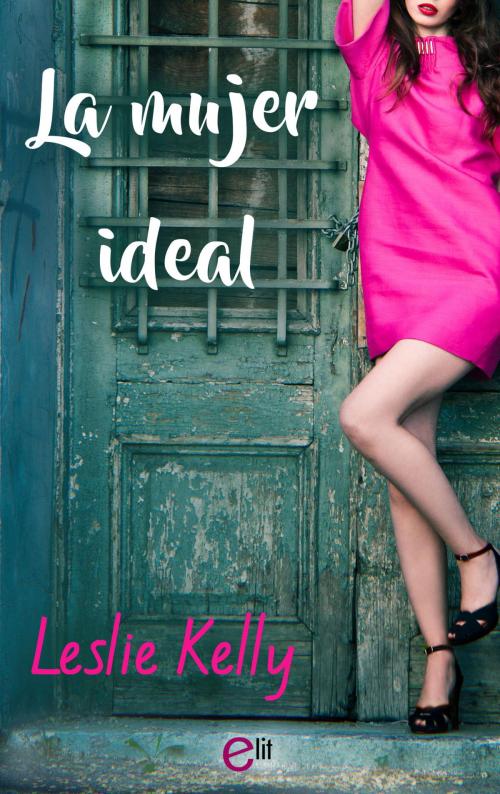 Cover of the book La mujer ideal by Leslie Kelly, Harlequin, una división de HarperCollins Ibérica, S.A.