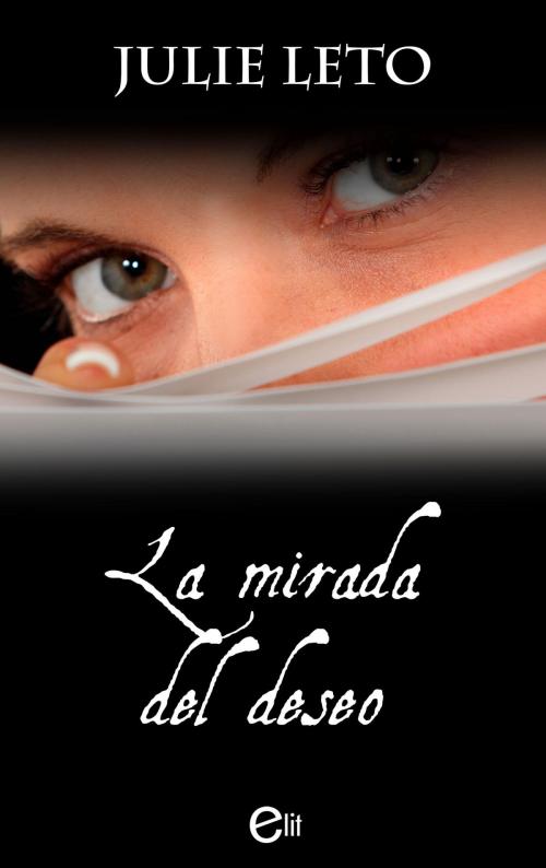 Cover of the book La mirada del deseo by Julie Leto, Harlequin, una división de HarperCollins Ibérica, S.A.