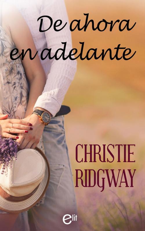 Cover of the book De ahora en adelante by Christie Ridgway, Harlequin, una división de HarperCollins Ibérica, S.A.