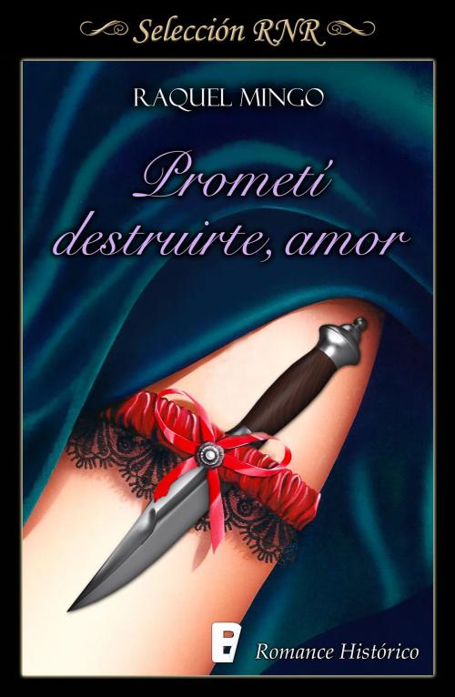 Cover of the book Prometí destruirte, amor (Los peligros de enamorarse de un libertino 1) by Raquel Mingo, Penguin Random House Grupo Editorial España