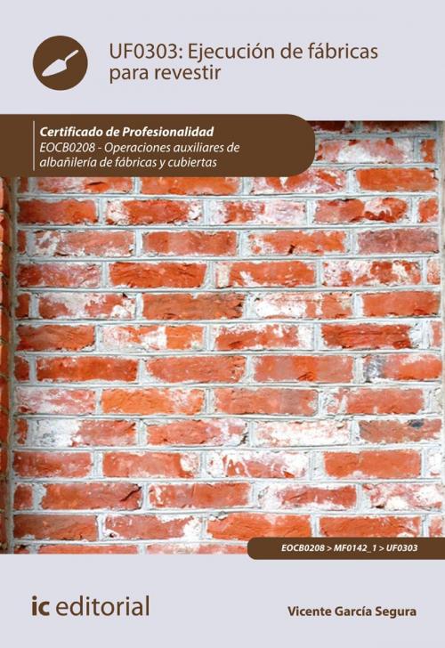Cover of the book Ejecución de fábricas para revestir. EOCB0208 by Vicente García Segura, IC Editorial