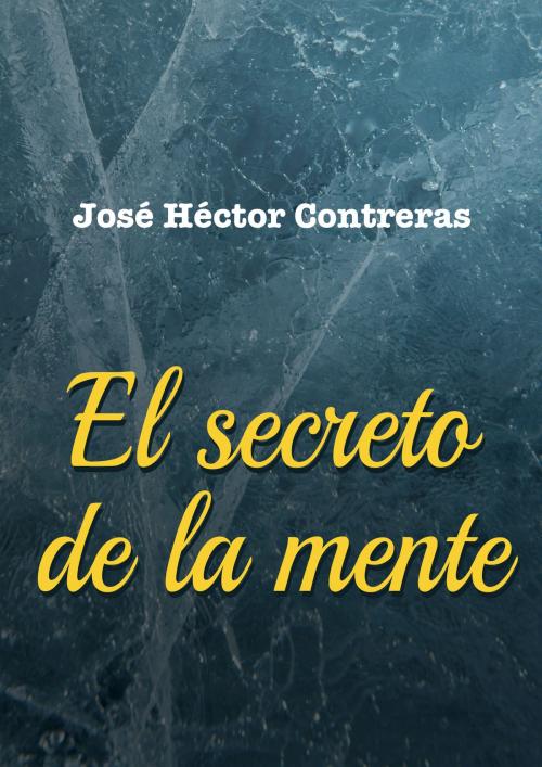 Cover of the book El Secreto de la Mente by José Héctor Contreras, LuzAzul ediciones