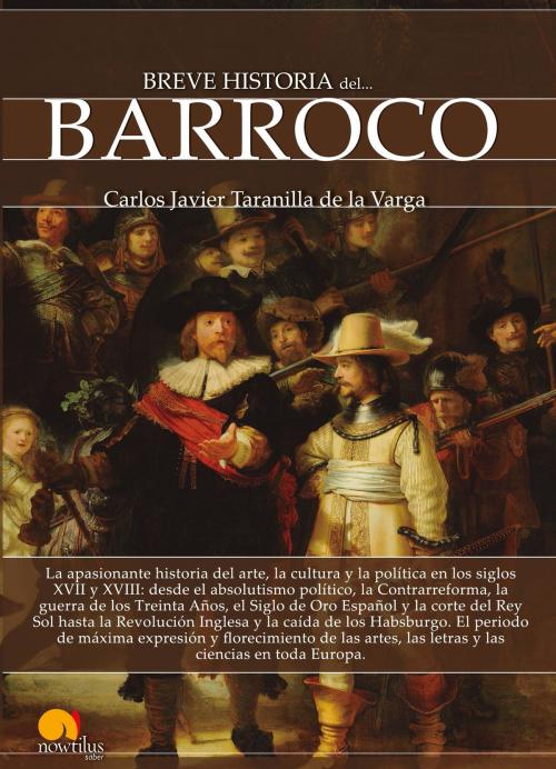 Cover of the book Breve historia del Barroco by Carlos Javier Taranilla de la Varga, Nowtilus