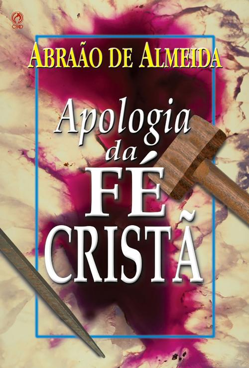 Cover of the book Apologia da Fé Cristã by Abraão de Almeida, CPAD