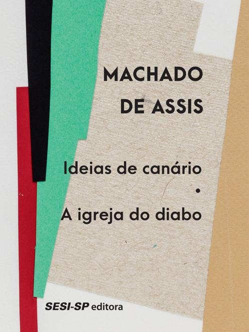 Cover of the book Ideias de canário |A igreja do diabo by Machado de Assis, SESI-SP Editora