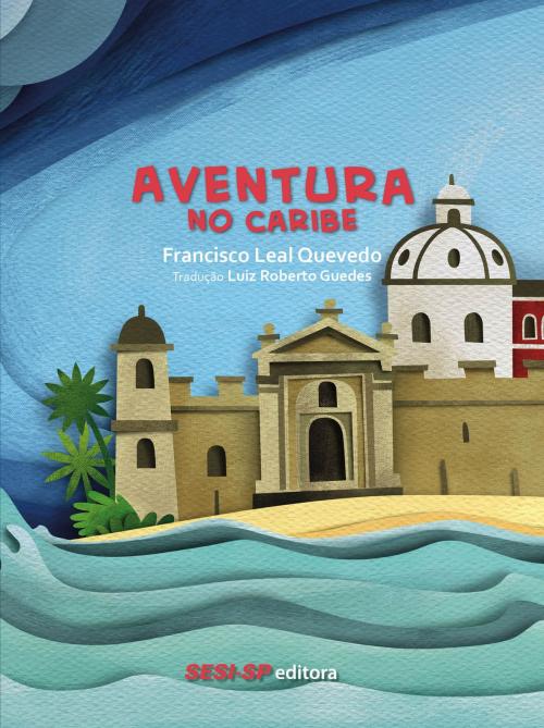 Cover of the book Aventura no Caribe by Francisco Leal Quevedo, SESI-SP Editora