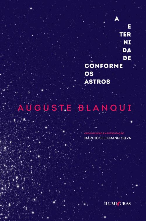 Cover of the book A eternidade conforme os astros by Auguste Blanqui, Jacques Rancière, Lisa Block de Behar, Eder Cardoso, Iluminuras