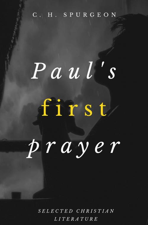 Cover of the book Paul's First Prayer by Charles H. Spurgeon, Selected Christian Literature