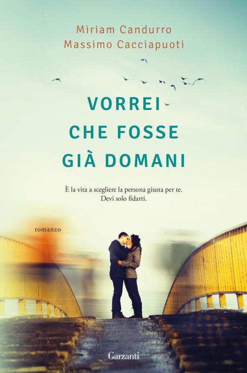 Cover of the book Vorrei che fosse già domani by Miriam Candurro, Massimo Cacciapuoti, Garzanti