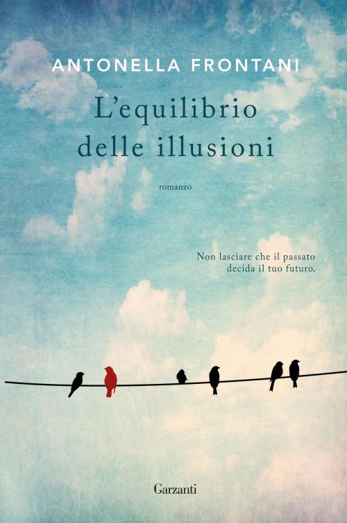 Cover of the book L’equilibrio delle illusioni by Antonella Frontani, Garzanti