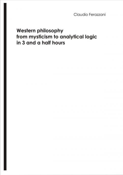 Cover of the book Western philosophy from mysticism to analytical logic in 3 and a half hours by Claudio Ferazzani, Youcanprint