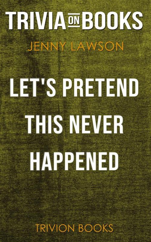 Cover of the book Let's Pretend This Never Happened by Jenny Lawson (Trivia-On-Books) by Trivion Books, Trivion Books